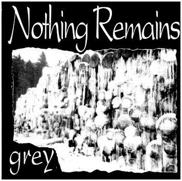 NOTHING REMAINS \"Grey\"